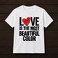 Love Is the Most Beautiful Color T shirt