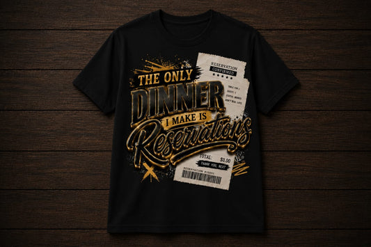 The Only Dinner I Make Is Reservation T shirt